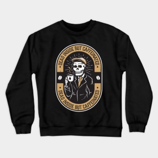 Dead Inside But Caffeinated Skeleton - Funny Crewneck Sweatshirt